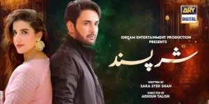 Shar Pasand Drama Cast and Everything You Need to Know