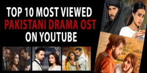 Top 10 Most Viewed Pakistani Drama OSTs on YouTube